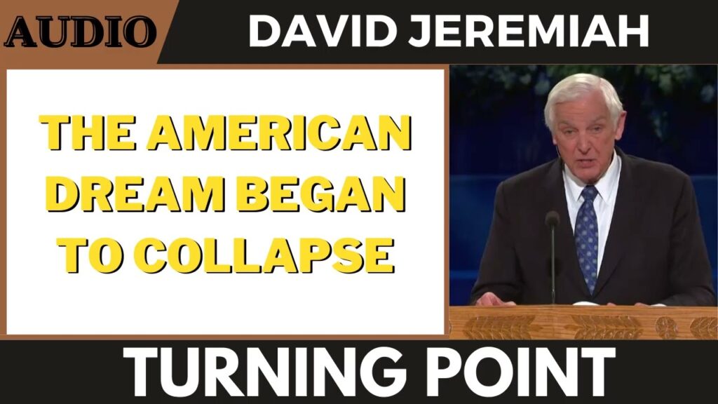 David Jeremiah (Bible prophecy) The American Dream Began To Collapse